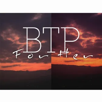 For Her by BTP