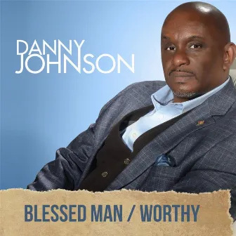 Blessed Man / Worthy by Danny Johnson