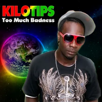 Too Much Badness by Kilotips