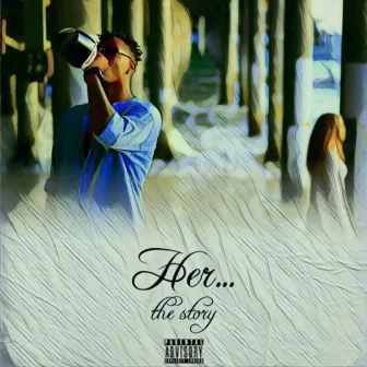 Her... The Story by Half Consciou$