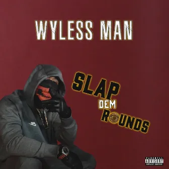 slap dem rounds by Wyless Man