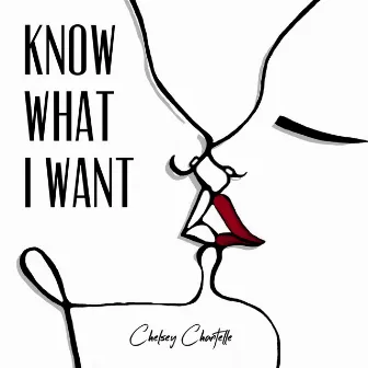 Know What I Want by Chelsey Chantelle