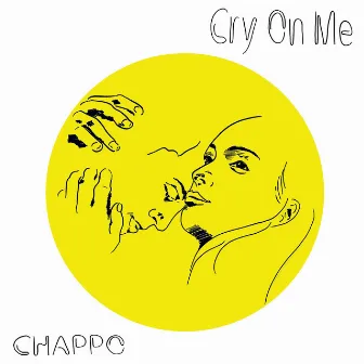 Cry On Me by CHAPPO