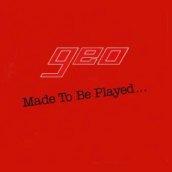 Made to Be Played... by Geo