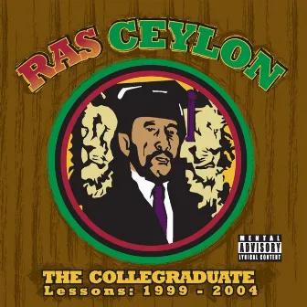 The Collegraduate: Lessons 1999-2004 by Ras Ceylon