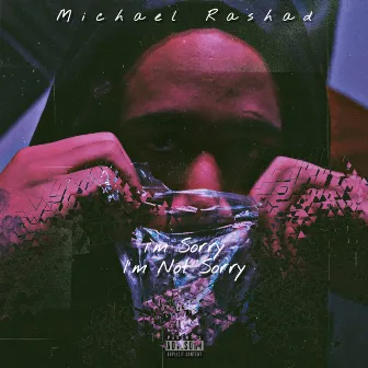 I'm Sorry I'm Not Sorry by Michael Rashad