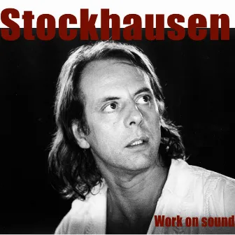 Stockhausen: Work On Sound by Karlheinz Stockhausen