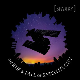 The Rise & Fall of Satellite City by Sparky