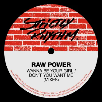 Wanna Be Your Girl / Don't You Want Me (Mixes) by Raw Power