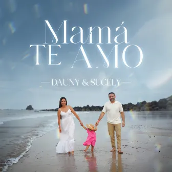 Mamá Te Amo (Cuanto Te Amo Mamá) by Dauny & Sucely