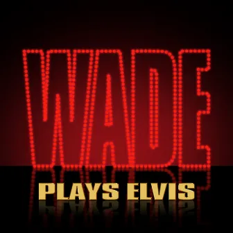 Wade Plays Elvis by Wade