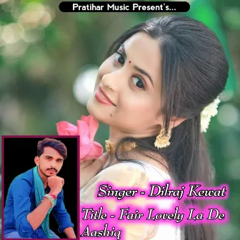 Fair Lovely La De Aashiq by Dilraj Kewat