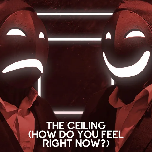 The Ceiling (How Do You Feel Right Now?)