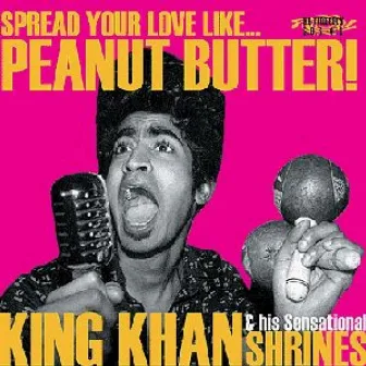 Spread You Love Like Peanut Butter by King Khan and the Shrines