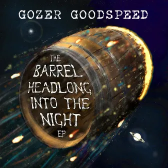 The Barrel Headlong Into the Night EP by Gozer Goodspeed