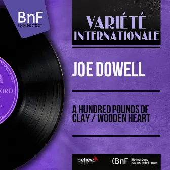 A Hundred Pounds of Clay / Wooden Heart (Mono Version) by Joe Dowell