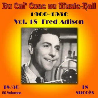 Du Caf' Conc au Music-Hall (1900-1950) en 50 volumes - Vol. 18/50 by Fred Adison