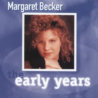 The Early Years by Margaret Becker