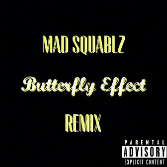 Butterfly Effect (Remix) by Mad Squablz