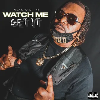 Watch Me Get It by Shawn D