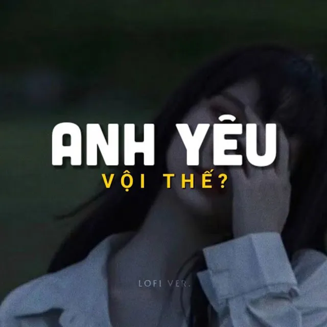 Anh Yêu Vội Thế (Lofi)