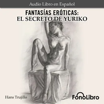 Fantasías Eróticas. El Secreto de Yuriko (abreviado) by Hans Trujillo