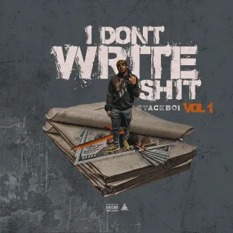 I Don't Write Shit, Vol. 1 by TheStackboi