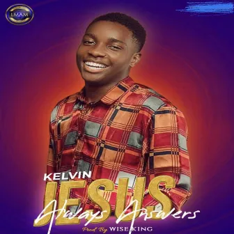 Jesus always answers by Kelvin