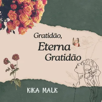 GRATIDÃO, ETERNA GRATIDÃO by Kika Malk