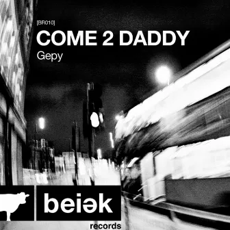 Come 2 Daddy by Gepy