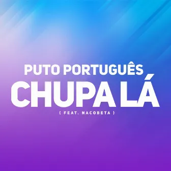 Chupa Lá by Puto Português