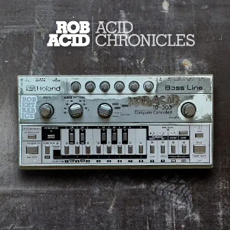 Acid Chronicles by Rob Acid