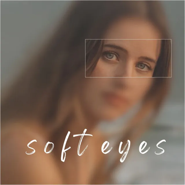 Soft Eyes