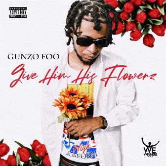 Give Him Hiz Flowerz by GunzoFoo