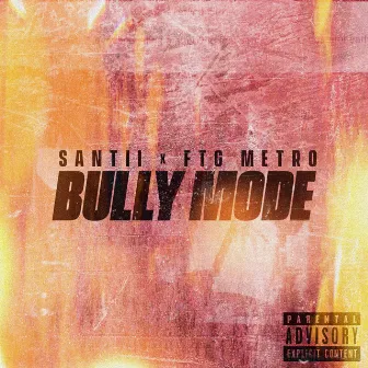 BULLY MODE by Santii 1Hunnit