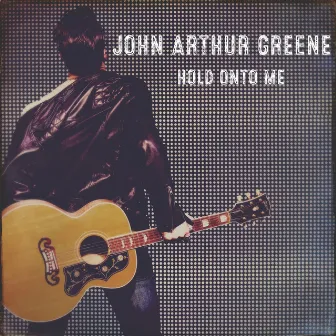 Hold onto Me by John Arthur Greene