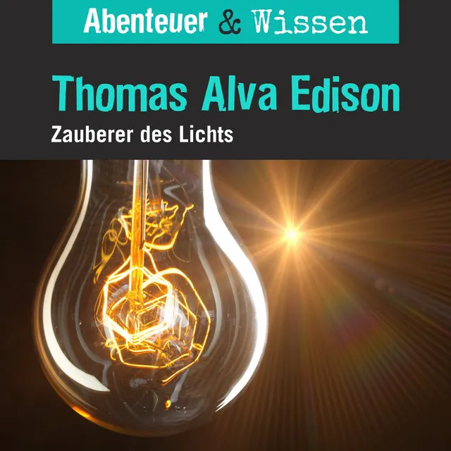 Kapitel 13 - Thomas Alva Edison - Zauberer des Lichts