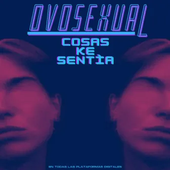 COSAS KE SENTÌA by Ovosexual