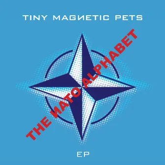 The NATO Alphabet EP (2016) by Tiny Magnetic Pets