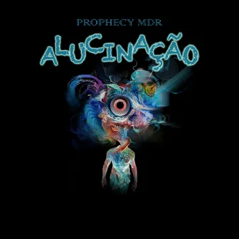 Alucinação by Prophecy MDR