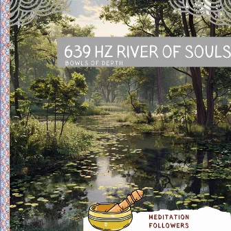 639 Hz River of Souls: Bowls of Depth by 