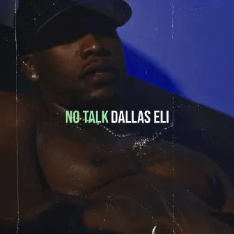 No Talk by Dallas Eli