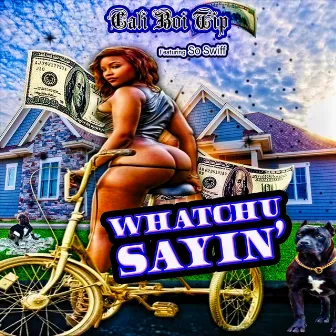 Whatchu Sayin' (feat. So Swiff) by Cali Boi Tip