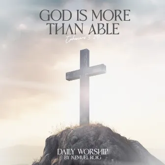 God Is More Than Able (Ephesians 3:20) by Kemuel Roig