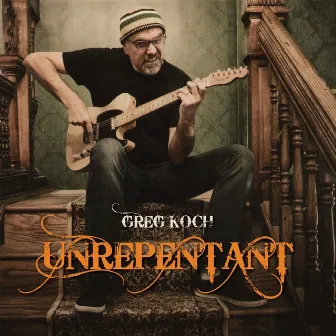 Unrepentant by Greg Koch