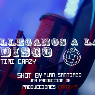 LLEGAMOS A LA DISCO by Timi Crazy