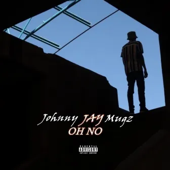 Oh No by Johnny Jay Mugz