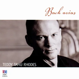 Bach: Arias by Teddy Tahu Rhodes