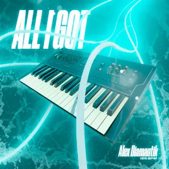 All I Got by Alex Diamantik