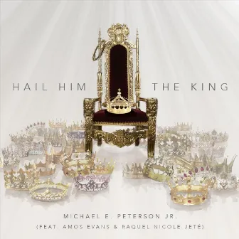 Hail Him the King by Michael E. Peterson Jr.